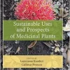Sustainable Uses and Prospects of Medicinal Plants (Exploring Medicinal Plants) (Original PDF from Publisher)