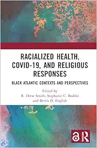 Racialized Health, COVID-19, and Religious Responses: Black Atlantic Contexts and Perspectives (Original PDF from Publisher)
