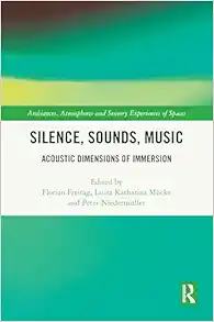 Silence, Sounds, Music (Ambiances, Atmospheres and Sensory Experiences of Spaces) (Original PDF from Publisher)