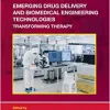 Emerging Drug Delivery and Biomedical Engineering Technologies: Transforming Therapy (Drugs and the Pharmaceutical Sciences) (Original PDF from Publisher)