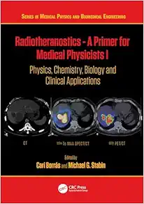 Radiotheranostics – A Primer for Medical Physicists I: Physics, Chemistry, Biology and Clinical Applications (Series in Medical Physics and Biomedical Engineering) (Original PDF from Publisher)