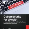 Cybersecurity for eHealth: A Simplified Guide to Practical Cybersecurity for Non-Technical Healthcare Stakeholders & Practitioners (Original PDF from Publisher)