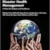 Disaster Health Management: A Primer for Students and Practitioners, 2nd Edition (Original PDF from Publisher)