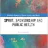 Sport, Sponsorship and Public Health (Routledge Research in Physical Activity and Health) (Original PDF from Publisher)