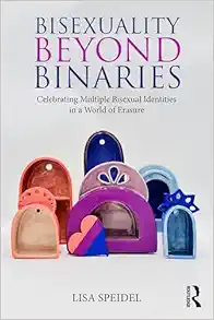 Bisexuality Beyond Binaries: Celebrating Multiple Bisexual Identities in a World of Erasure (Original PDF from Publisher)