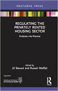 Regulating the Privately Rented Housing Sector: Evidence into Practice (Routledge Focus on Environmental Health) (Original PDF from Publisher)