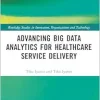 Advancing Big Data Analytics for Healthcare Service Delivery (Routledge Studies in Innovation, Organizations and Technology) (Original PDF from Publisher)