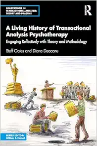 A Living History of Transactional Analysis Psychotherapy: Engaging Reflectively with Theory and Methodology (Innovations in Transactional Analysis: Theory and Practice) (EPUB)