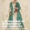 A Re-mapping of Womanhood and Creativity: A Literary and Depth Psychological Perspective (EPUB)