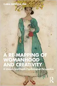 A Re-mapping of Womanhood and Creativity: A Literary and Depth Psychological Perspective (EPUB)