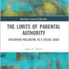 The Limits of Parental Authority: Childhood Wellbeing as a Social Good (Routledge Annals of Bioethics) (Original PDF from Publisher)
