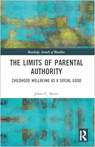 The Limits of Parental Authority: Childhood Wellbeing as a Social Good (Routledge Annals of Bioethics) (Original PDF from Publisher)