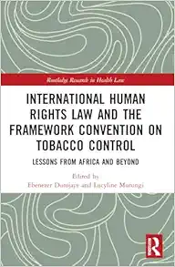 International Human Rights Law and the Framework Convention on Tobacco Control (Routledge Research in Health Law) (Original PDF from Publisher)