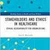 Stakeholders and Ethics in Healthcare (Routledge Studies in Health and Social Welfare) (EPUB)