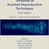 Textbook of Assisted Reproductive Techniques: Volume 1: Laboratory Perspectives, 6th edition (Original PDF from Publisher)