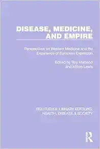 Disease, Medicine and Empire (Routledge Library Editions: Health, Disease and Society) (Original PDF from Publisher)