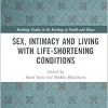 Sex, Intimacy and Living with Life-Shortening Conditions (Routledge Studies in the Sociology of Health and Illness) (Original PDF from Publisher)