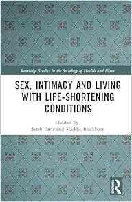 Sex, Intimacy and Living with Life-Shortening Conditions (Routledge Studies in the Sociology of Health and Illness) (Original PDF from Publisher)