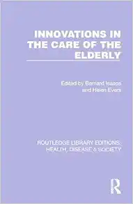 Innovations in the Care of the Elderly (Routledge Library Editions: Health, Disease and Society) (Original PDF from Publisher)