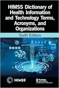HIMSS Dictionary of Health Information and Technology Terms, Acronyms, and Organizations (HIMSS Book Series), 6th Edition (Original PDF from Publisher)