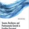 Trauma, Resilience, and Posttraumatic Growth in Frontline Personnel (The Routledge Series in Posttraumatic Growth) (EPUB)