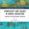 Complexity and Values in Nurse Education (Routledge Research in Nursing and Midwifery) (Original PDF from Publisher)