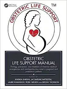 Obstetric Life Support Manual: Etiology, prevention, and treatment of maternal medical emergencies and cardiopulmonary arrest in pregnant and postpartum patients (Original PDF from Publisher)