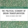 The Political Economy of Organ Transplantation (Routledge Studies in the Sociology of Health and Illness) (Original PDF from Publisher)