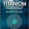 Titanium: Metallic Pollutants in the Aquatic Environment (EPUB)