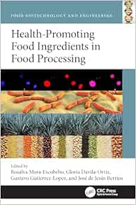 Health-Promoting Food Ingredients during Processing (Food Biotechnology and Engineering) (Original PDF from Publisher)