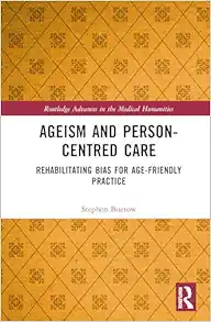 Ageism and Person-Centred Care: Rehabilitating Bias for Age-Friendly Practice (Original PDF from Publisher)