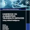 Handbook on Augmenting Telehealth Services (Artificial Intelligence in Smart Healthcare Systems) (EPUB)