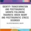 Identity Transformation and Posttraumatic Growth Following Traumatic Brain Injury and Posttraumatic Stress Disorder (Original PDF from Publisher)