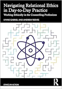 Navigating Relational Ethics in Day-to-Day Practice: Working Ethically in the Counselling Professions (Ethics In Action) (Original PDF from Publisher)