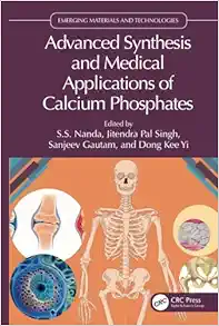 Advanced Synthesis and Medical Applications of Calcium Phosphates (Emerging Materials and Technologies) (Original PDF from Publisher)