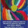 Arts-Based Approaches to Promote Mental Health and Well-Being: Supporting Children and Families in Conditions of Adversity (EPUB)