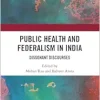Public Health and Federalism in India: Dissonant Discourses (Original PDF from Publisher)
