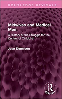 Midwives and Medical Men: A History of the Struggle for the Control of Childbirth (Routledge Revivals) (EPUB)