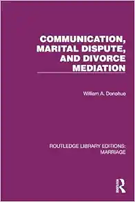 Communication, Marital Dispute, and Divorce Mediation (Routledge Library Editions: Marriage) (Original PDF from Publisher)