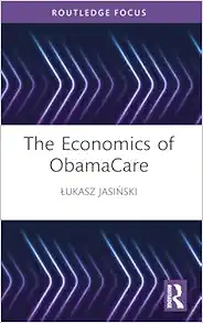 The Economics of ObamaCare (Routledge Focus on Economics and Finance) (Original PDF from Publisher)