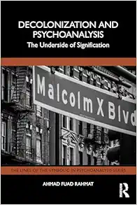 Decolonization and Psychoanalysis: The Underside of Signification (The Lines of the Symbolic in Psychoanalysis Series) (Original PDF from Publisher)