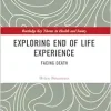 Exploring End of Life Experience: Facing Death (Routledge Key Themes in Health and Society) (Original PDF from Publisher)