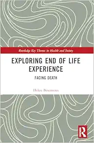 Exploring End of Life Experience: Facing Death (Routledge Key Themes in Health and Society) (Original PDF from Publisher)