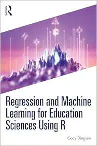 Regression and Machine Learning for Education Sciences Using R (Original PDF from Publisher)