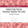 Forgetting Polish Violence Against the Jews (Memory Studies: Global Constellations) (EPUB)