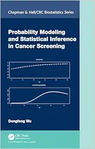 Probability Modeling and Statistical Inference in Cancer Screening (Chapman & Hall/CRC Biostatistics Series) (Original PDF from Publisher)