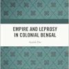 Empire and Leprosy in Colonial Bengal (Original PDF from Publisher)