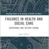 Failures in Health and Social Care (Routledge Studies in the Sociology of Health and Illness) (Original PDF from Publisher)