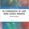 An Ethnography of Care Work Across Borders: Foreign Intimacy (Anthropology and Health) (Original PDF from Publisher)