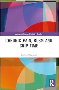 Chronic Pain, BDSM and Crip Time (Interdisciplinary Disability Studies) (Original PDF from Publisher)